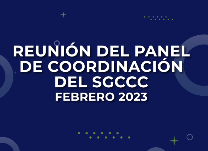 Reunión Híbrida del Panel de Coordinación del SGCCC - Febrero 2023